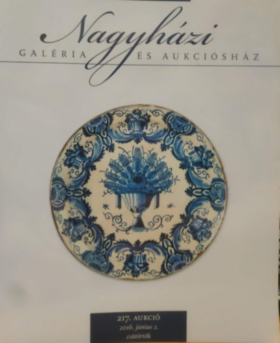 Nagyh�zi Gal�ria �s Aukci�sh�z 217. Aukci� - 2016. j�nius 2., cs�t�rt�k