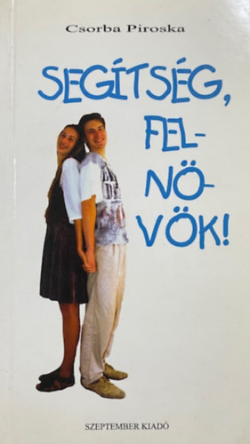 Csorba Piroska - Seg�ts�g, feln�v�k!