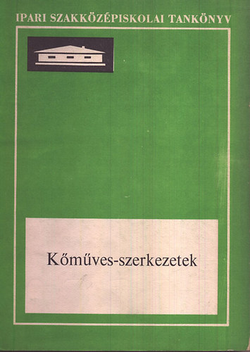 K�m�ves-szerkezetek (Az ipari szakk�z�piskol�k sz�m�ra)