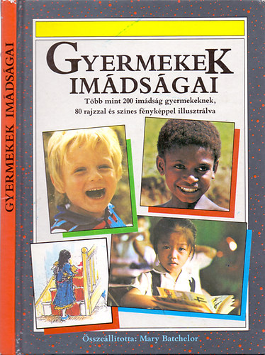 sszelltotta: Mary Batchelor - Gyermekek imdsgai - Tbb mint 200 imdsg gyermekeknek, 80 rajzzal s sznes fnykppel illusztrlva