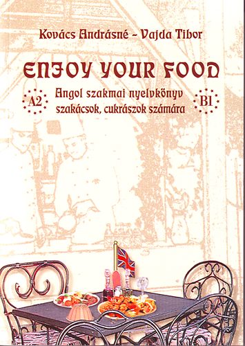 Enjoy your food -Angol szakmai nyelvknyv szakcsok, cukrszok szmra