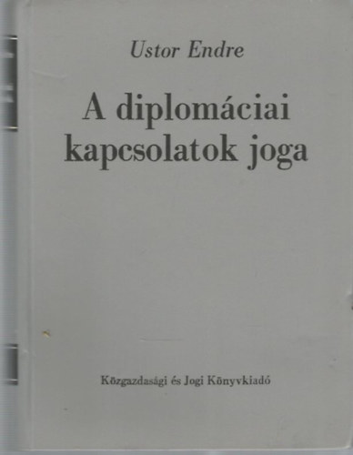 Ustor Endre - A diplomciai kapcsolatok joga