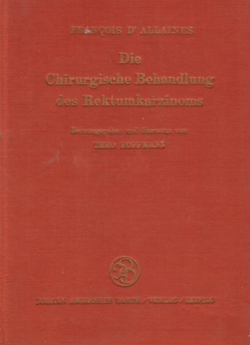 Prof. Dr. Prof. Dr. F. D'Allaines Theo Hoffmann - Die chirurgische Behandlung des Rektumkarzinoms