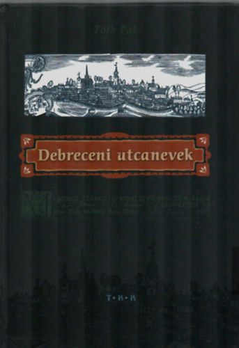 Debreceni utcanevek Debreceni utc�k elnevez�s�nek, t�rt�net�nek