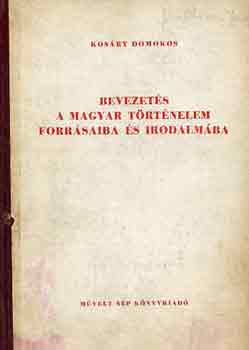 Kosry Domokos - Bevezets a magyar trtnelem forrsaiba s irodalmba II. 1711-1825