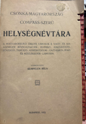 Csonka-Magyarorsz�g Compass-szer� Helys�gn�vt�ra - A Magyarorsz�gi �sszes V�rosok s Nagy-�s Kisk�zs�gek K�zigazgat�si-,Egyh�zi-, Igazs�g�gyi-,P�nz�gyi-, Tan�gyi-,Kereskedelmi-,Gazdas�gi-,Ipari- �s K�zleked�si Czimt�ra