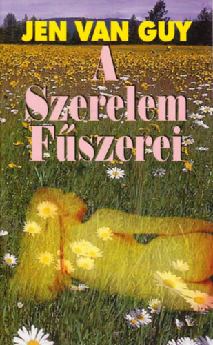 SZERZ Jen van Guy - A szerelem fszerei AFRODIZIKUMOK, RECEPTEK A POTENCIA NVELSRE, AZ ORGAZMUS FOKOZSRA