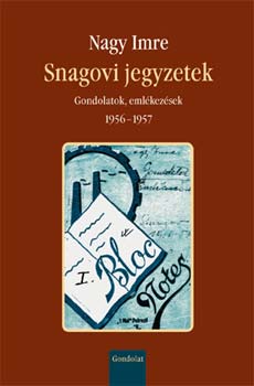 Snagovi jegyzetek - Gondolatok, emlkezsek 1956-1957