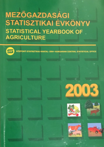 Mezgazdasgi statisztikai vknyv 2003. - Statistical Yearbook of Agriculture 2003.