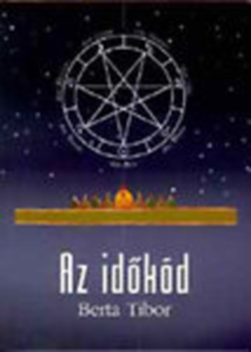 Berta Tibor - Az idkd (kori naptrak a Kheopsz piramis, Stonehenge s a Magyar Szent Korona szerkezetben) - Dediklt
