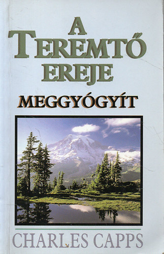 Charles Capps - A Teremtő ereje meggyógyít