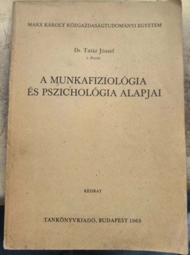 Tatár József dr. - A munkafiziológia és pszichológia alapjai