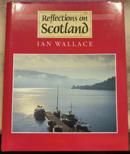 Ian Wallace - Reflections on Scotland ("Elm�lked�sek Sk�ci�r�l" angol nyelven)