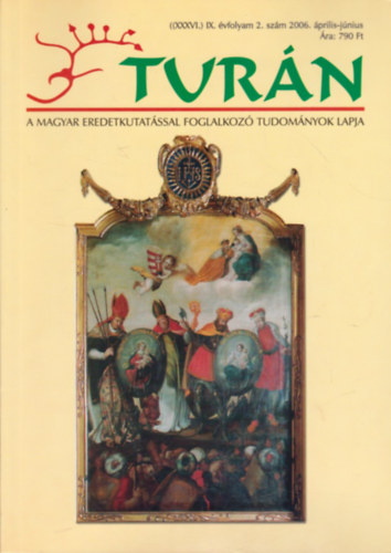 Turn [A magyar eredetkutatssal foglalkoz tudomnyok lapja] (XXXVI.) IX. vfolyam, 2. szm (2006. prilis-jnius)