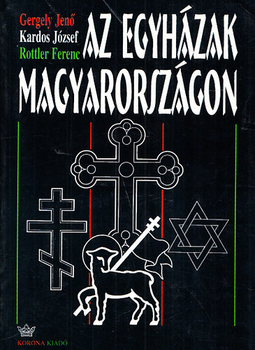 Kardos Jzsef, Rottler Ferenc Gergely Jen - Az egyhzak Magyarorszgon Szent Istvntl napjainkig