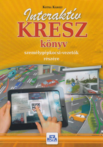 Kotra Kroly - Interaktv KRESZ knyv szemlygpkocsi-vezetk rszre
