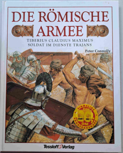 Peter Connolly - Die rmische Armee - Tiberius Claudius Maximus Soldat im Dienste Trajans (A rmai hadsereg - nmet nyelv)