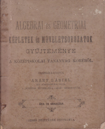 Arany D�niel - Algebrai �s geometriai k�pletek �s m�veletsorozatok gy�jtem�nye (A k�z�piskolai tananyag k�r�b�l)