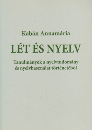 Kabn Annamria - Lt s nyelv - Tanulmnyok a nyelvtudomny s nyelvhasznlat trtnetbl