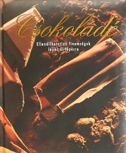 Szerkeszt Beke Csilla Fordt Gadcsi Veronika - Csokold - Ellenllhatatlan finomsgok lpsrl lpsre (Schokolade, Unwiderstehliche Rezeptideen mit Schritt-fr-Schritt-Anleitungen) - Fotrdtotta: Gadcsi Veronika