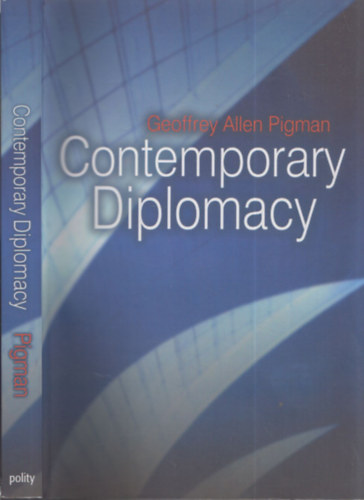 Geoffrey Allen Pigman - Contemporary diplomacy (Representation and Communication in a Globalized World)