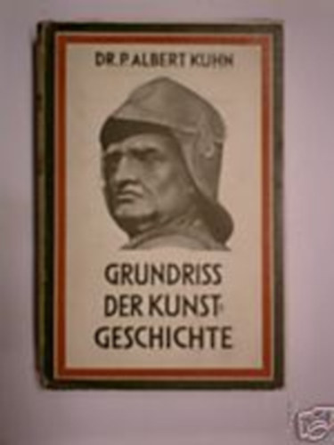 P. Albert Kuhn - Grundriss der Kunstgeschichte mit 727 Abbildungen im Text - M�v�szett�rt�net