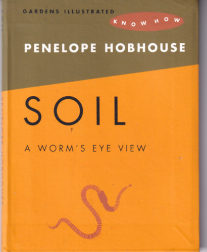 Penelope Hobhouse - Soil - A Worm's Eye View