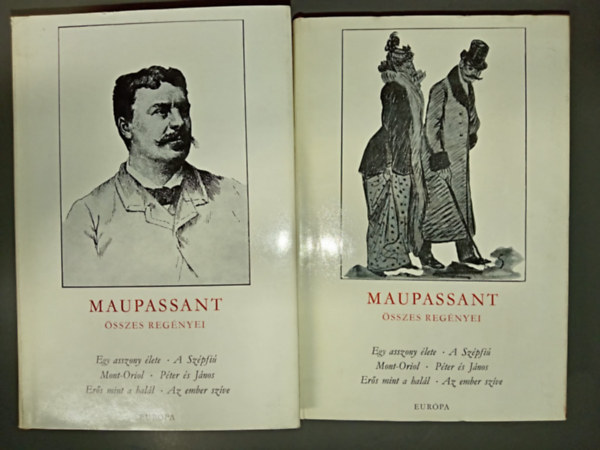 Guy de Maupassant �sszes reg�nyei k�t k�tetben (Egy asszony �lete / A sz�pfi� / Mont-Oriol / P�ter �s J�nos / Er�s mint a hal�l / Az ember sz�ve)