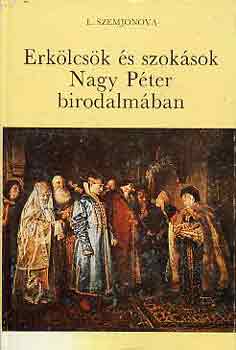 L. Szemjonova - Erklcsk s szoksok Nagy Pter birodalmban