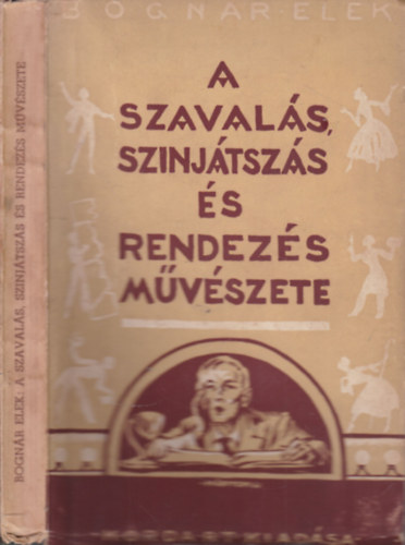 Bogn�r Elek - A szaval�s, sz�nj�tsz�s �s rendez�s m�v�szete