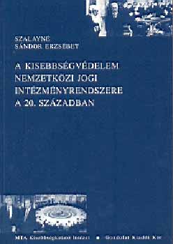 Szalayn Sndor Erzsbet - A kisebbsgvdelem nemzetkzi jogi intzmnyrendszere a 20. szzadban