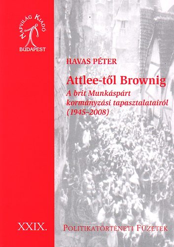 Havas Pter - Attlee-tl Brownig - A brit Munksprt kormnyzsi tapasztalatairl