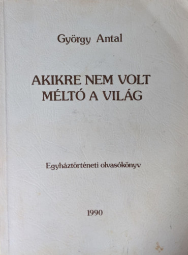 Akikre nem volt mlt a vilg