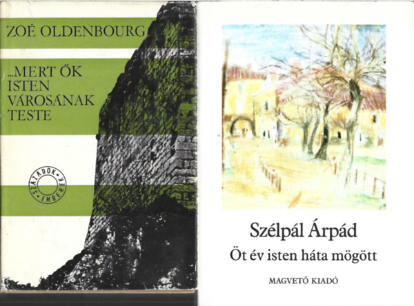 2 db k�nyv, Zo� Oldenbourg: ...mert �k Isten v�ros�nak teste, Sz�lp�l �rp�d: �t �v Isten h�ta m�gott