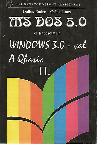 Dallos Endre-Csbi Jnos - MS-DOS 5.0 s kapcsolata a windows 3.0-val ,  a basic, II.