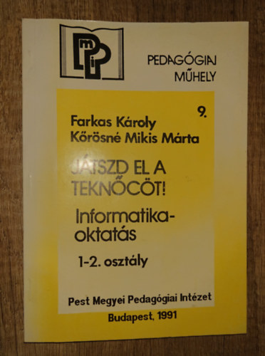 J�tszd el a tekn�c�t! - Informatikaoktat�s 1-2. oszt�ly