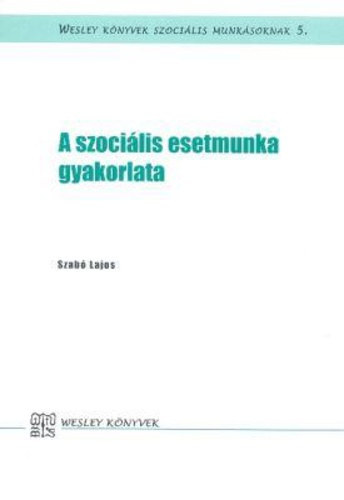 Szab� Lajos - A szoci�lis esetmunka gyakorlata