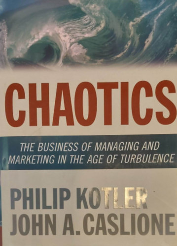 Chaotics - The Business of Managing and Marketing in the Age of Turbulence