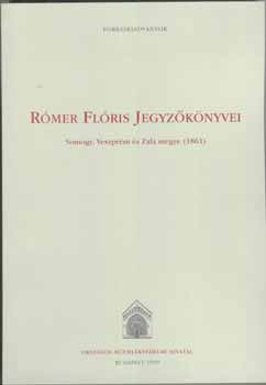 Rmer Flris jegyzknyvei. Somogy, Veszprm s Zala megye, 1861
