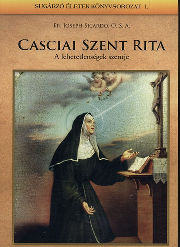 Joseph Fr. Sicardi - Casciai Szent Rita - A lehetetlens�gek szentje