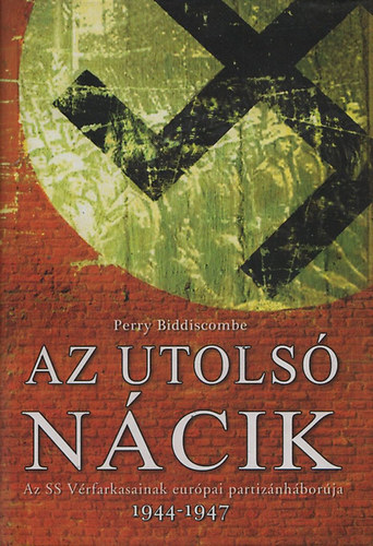 Az utols Ncik (Az SS Vrfarkasainak eurpai partiznhborja 1944-1947)