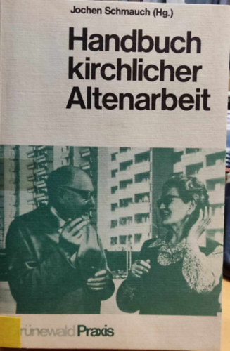 Handbuch kirchlicher Altenarbeit (Az idsek egyhzi munkjnak kziknyve)