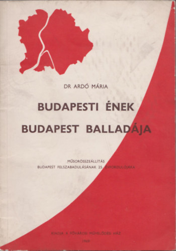 Dr. Ard� M�ria - Budapesti �nek - Budapest ballad�ja (M�sor�ssze�ll�t�s Budapest felszabadul�s�nak 25. �vfordul�j�ra)