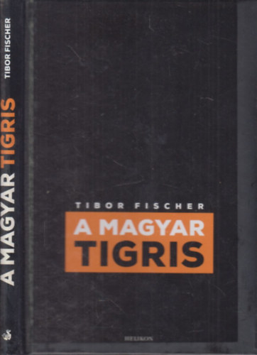 Tibor Fischer - A magyar tigris