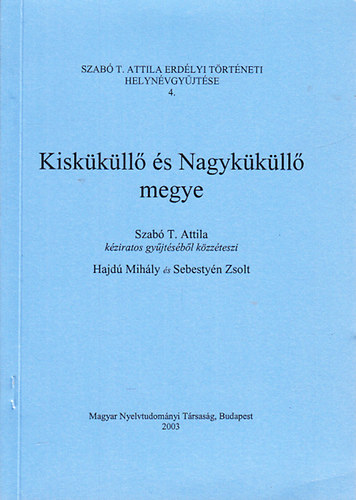Kiskkll s Nagykkll megye (Szab T. Attila erdlyi trtneti helynvgyjtse 4.)