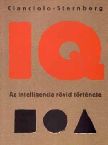 Anna T. Cianciolo - Robert J. Sternberg - IQ - Az intelligencia rvid trtnete