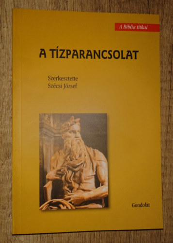 Szcsi Jzsef szerk. - A tzparancsolat (A Biblia titkai)
