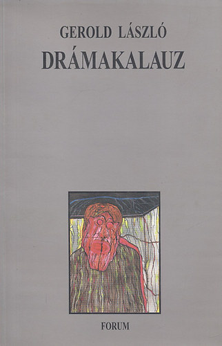 Gerold Lszl - Drmakalauz (Tanulmnyok, esszk s sznkritikk jugoszlviai magyar drmkrl s eladsaikrl)