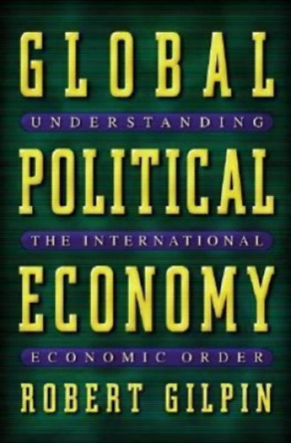 Robert Gilpin - Global Political Economy Understanding the International Economic Order