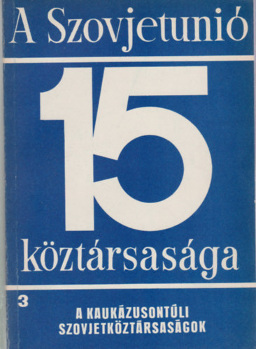 A Szovjetuni 15 kztrsasga (3. A Kaukzusontli szovjetkztrsasgok)